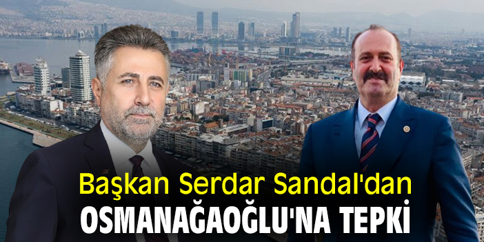 Başkan Serdar Sandal'dan Milletvekili Osmanağaoğlu'na tepki