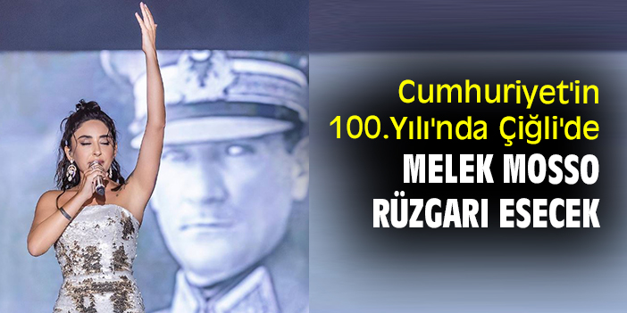 Cumhuriyet'in 100.Yılı'nda Çiğli'de Melek Mosso rüzgarı esecek
