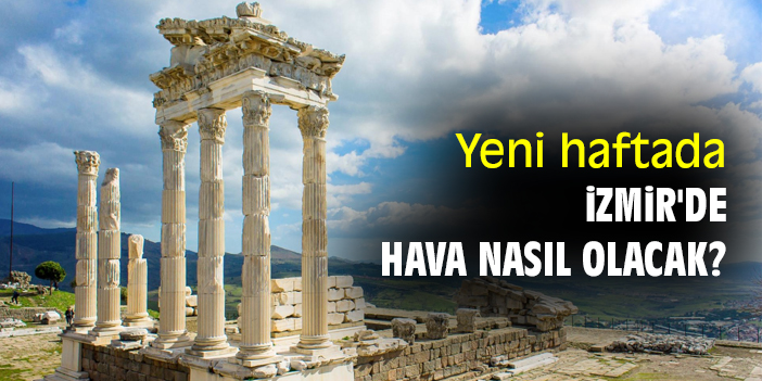 Yeni haftada İzmir'de hava nasıl olacak?