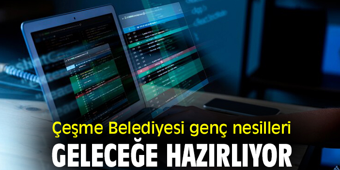 Çeşme Belediyesi genç nesilleri geleceğe hazırlıyor