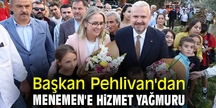 Başkan Pehlivan'dan Menemen'e hizmet yağmuru