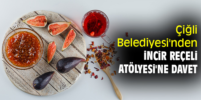 Çiğli Belediyesi'nden İncir Reçeli Atölyesi'ne davet