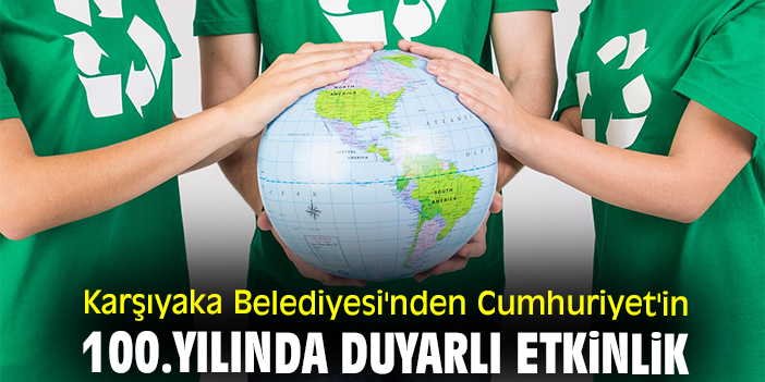 Karşıyaka Belediyesi'nden Cumhuriyet'in 100.yılında duyarlı etkinlik