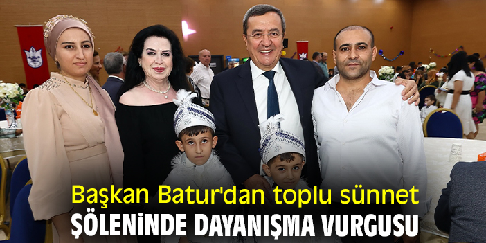 Başkan Batur'dan toplu sünnet şöleninde dayanışma vurgusu