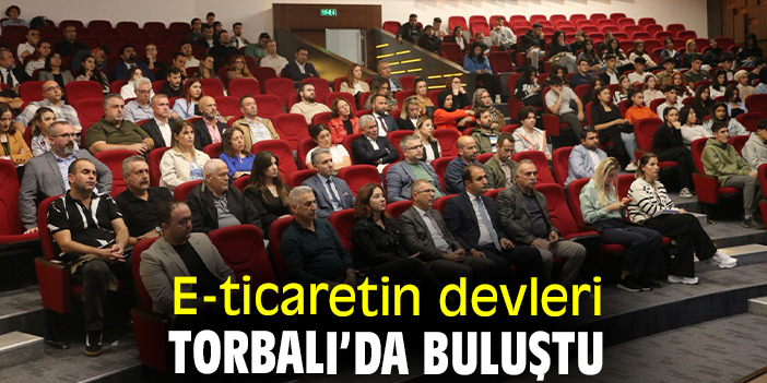 E-ticaretin devleri Torbalı’da buluştu