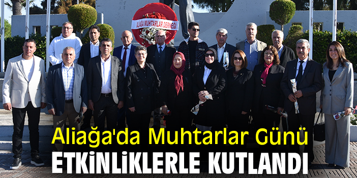 Aliağa'da Muhtarlar Günü etkinliklerle kutlandı