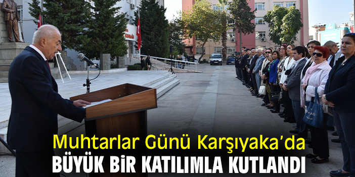 Muhtarlar Günü Karşıyaka’da büyük bir katılımla kutlandı