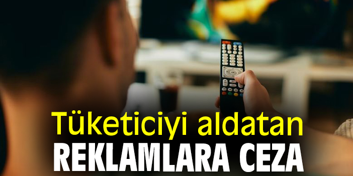 Tüketiciyi aldatan reklamlara ceza
