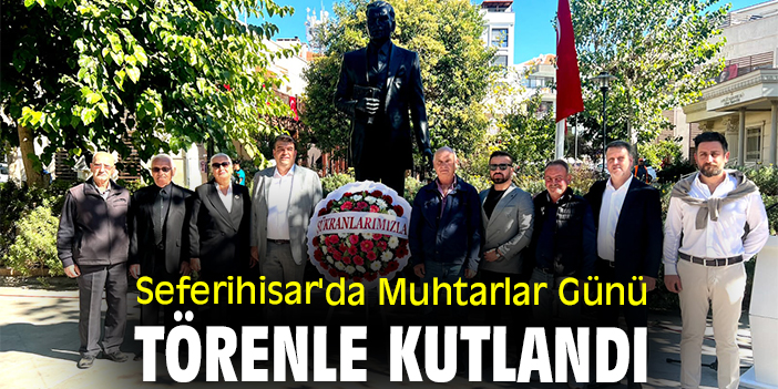 Seferihisar'da Muhtarlar Günü törenle kutlandı