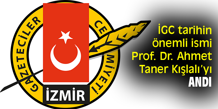 İGC tarihin önemli ismi Prof. Dr. Ahmet Taner Kışlalı’yı andı