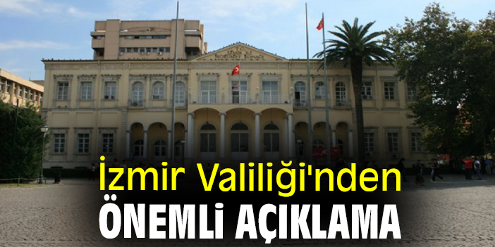İzmir Valiliği'nden önemli açıklama