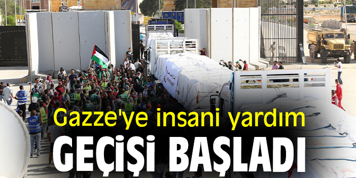 Gazze'ye insani yardım geçişi başladı