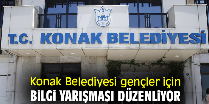 Konak Belediyesi gençler için bilgi yarışması düzenliyor