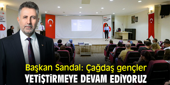Başkan Sandal: Çağdaş gençler yetiştirmeye devam ediyoruz