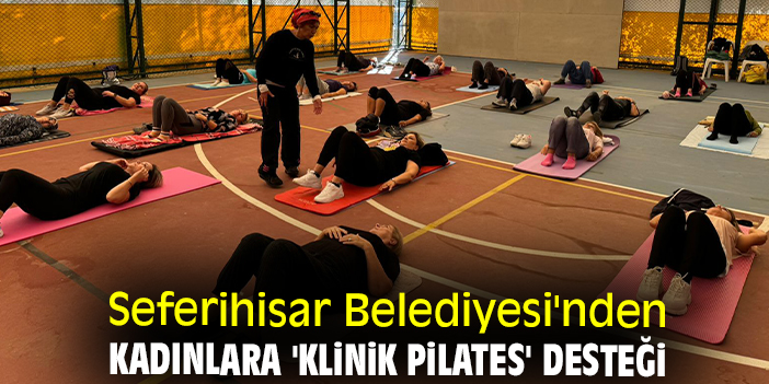 Seferihisar Belediyesi'nden kadınlara 'klinik pilates' desteği