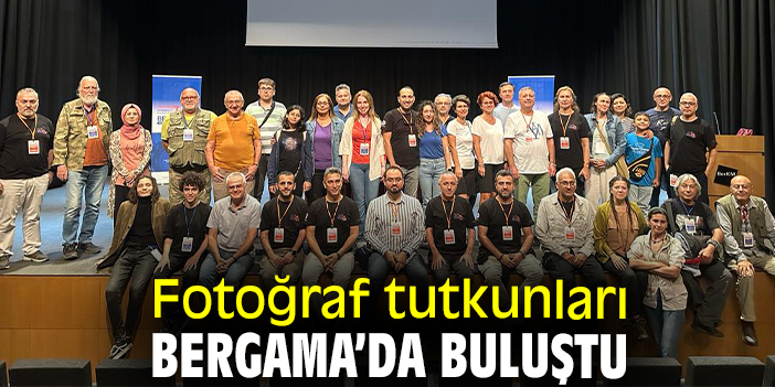 Fotoğraf tutkunları Bergama’da buluştu!