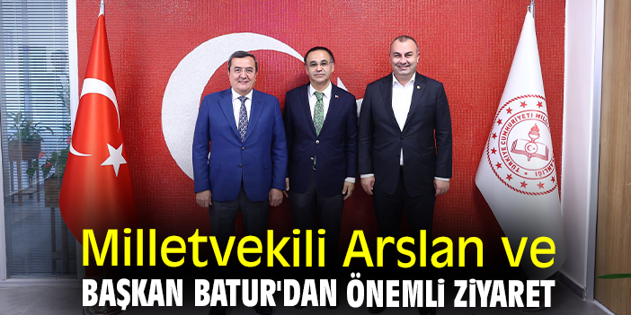 Milletvekili Arslan ve Başkan Batur'dan önemli ziyaret