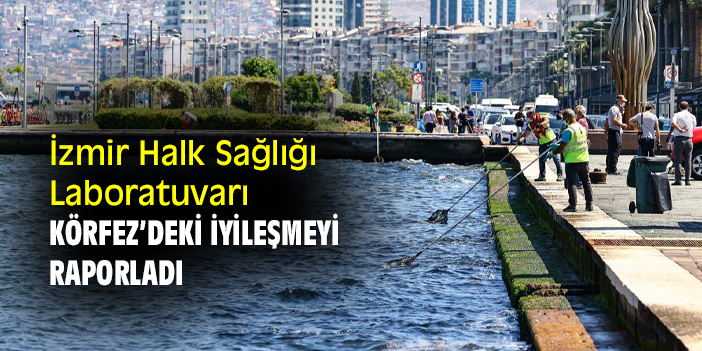 İzmir Halk Sağlığı Laboratuvarı Körfez’deki iyileşmeyi raporlarladı