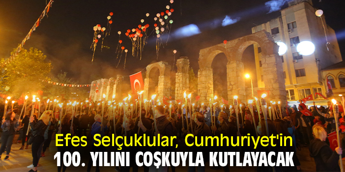 Efes Selçuklular, Cumhuriyet'in 100. yılını coşkuyla kutlayacak