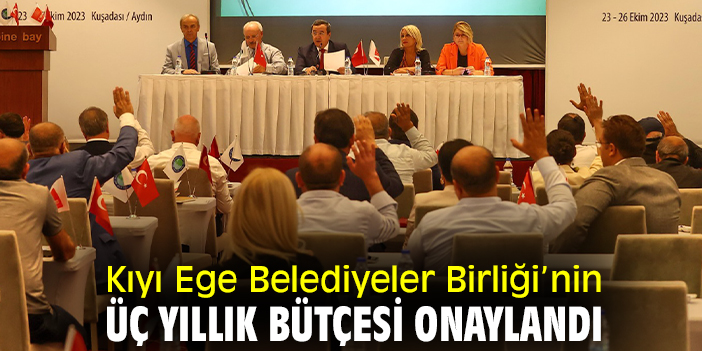 Kıyı Ege Belediyeler Birliği’nin üç yıllık bütçesi onaylandı