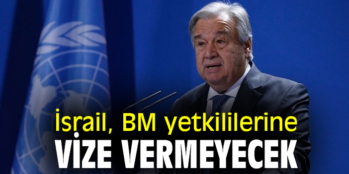İsrail, BM yetkililerine vize vermeyecek