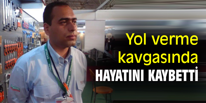 Yol verme kavgasında hayatını kaybetti