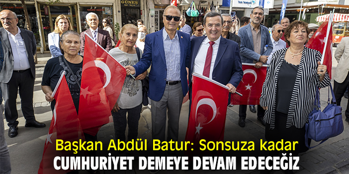 Başkan Abdül Batur: Sonsuza kadar Cumhuriyet demeye devam edeceğiz