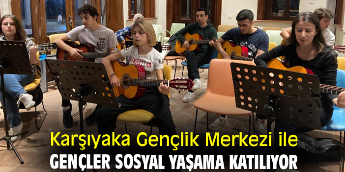Karşıyaka Gençlik Merkezi ile gençler sosyal yaşama katılıyor