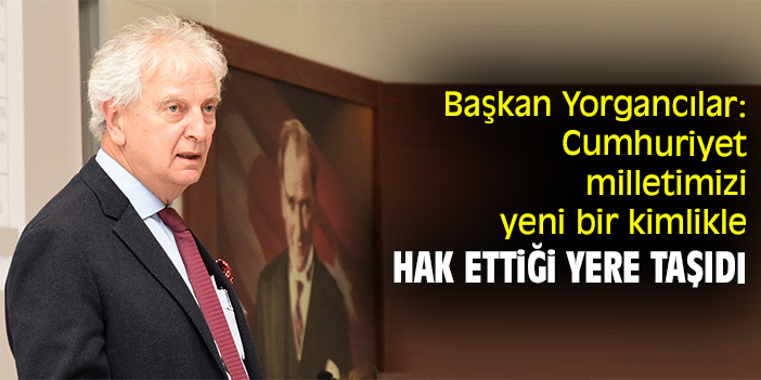 Başkan Yorgancılar: Cumhuriyet milletimizi yeni bir kimlikle hak ettiği yere taşıdı