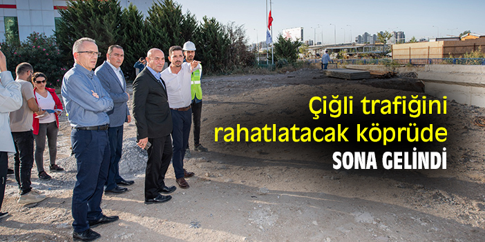 Çiğli trafiğini rahatlatacak köprüde sona gelindi