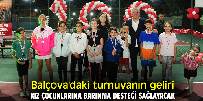 Balçova'daki turnuvanın geliri kız çocuklarına barınma desteği sağlayacak