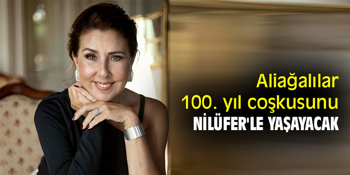 Aliağalılar, 100. yıl coşkusunu Nilüfer'le yaşayacak