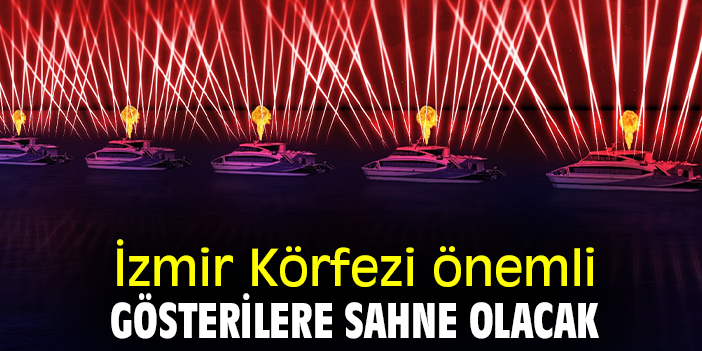 İzmir Körfezi önemli gösterilere sahne olacak