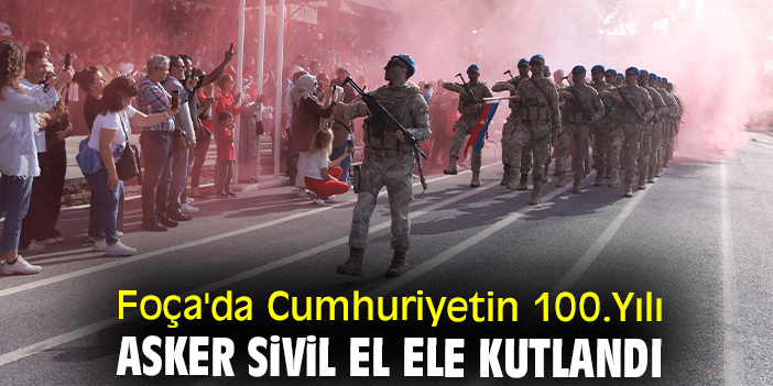 Foça'da Cumhuriyetin 100. Yılı asker sivil el ele kutlandı