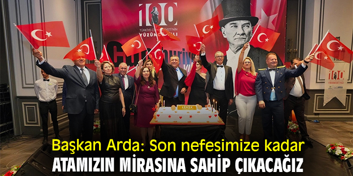Başkan Arda: Son nefesimize kadar Atamızın mirasına sahip çıkacağız
