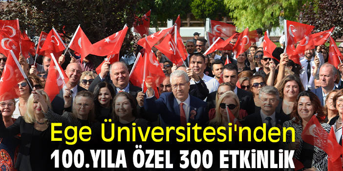 Ege Üniversitesi'nden 100.yıla özel 300 etkinlik