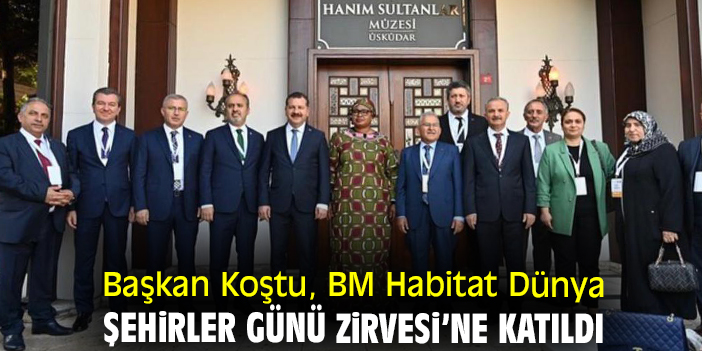 Başkan Koştu, BM Habitat Dünya Şehirler Günü Zirvesi’ne katıldı