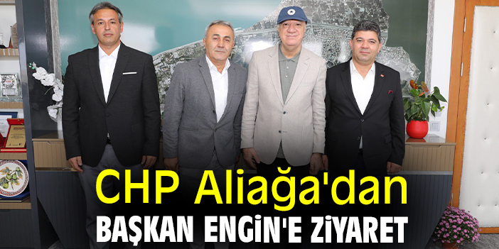CHP Aliağa'dan Başkan Engin'e ziyaret