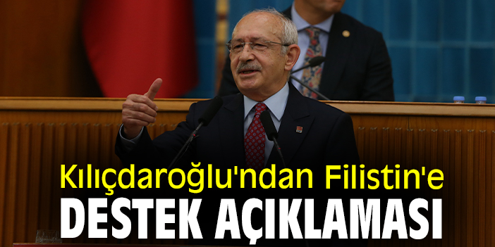 Kılıçdaroğlu'ndan Filistin'e destek açıklaması