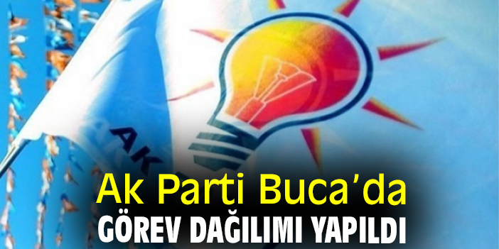 Ak Parti Buca’da görev dağılımı yapıldı