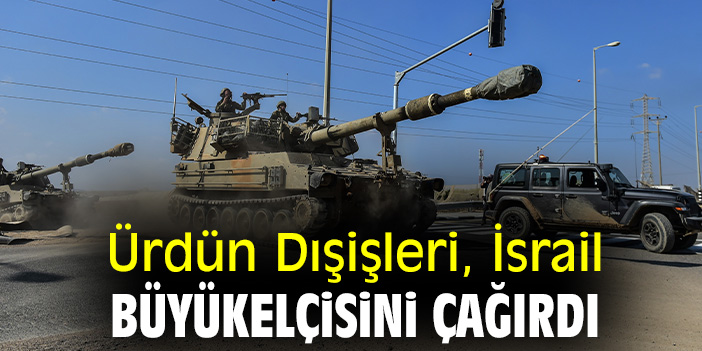 Ürdün Dışişleri, İsrail Büyükelçisini çağırdı