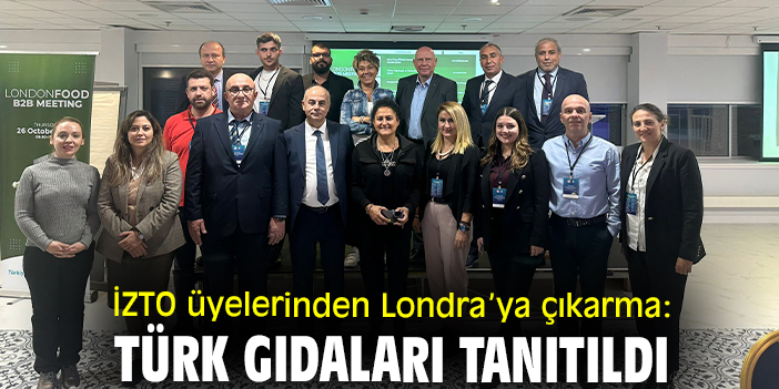 İZTO üyelerinden Londra’ya çıkarma: Türk gıdaları tanıtıldı
