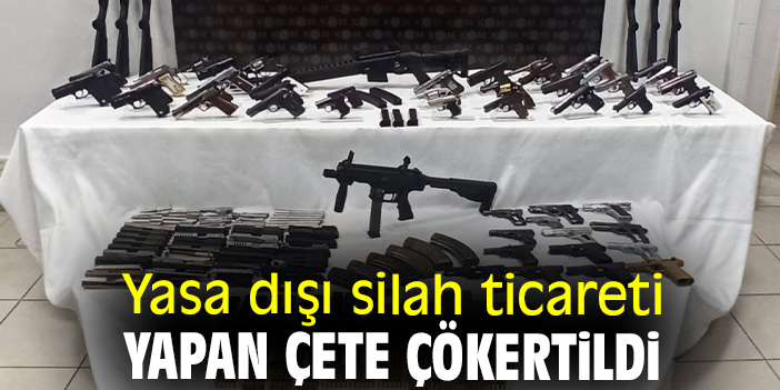 Yasa dışı silah ticareti yapan çete çökertildi