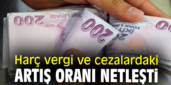 Harç vergi ve cezalardaki artış oranı netleşti