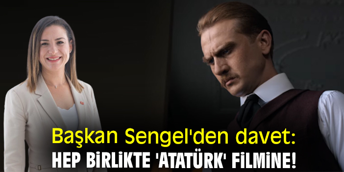 Başkan Sengel'den davet: Hep birlikte 'Atatürk' filmine!