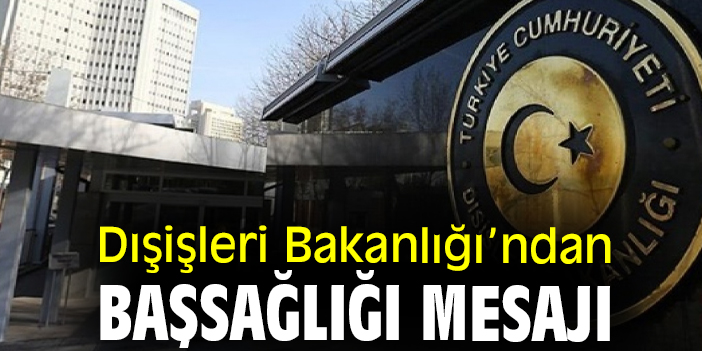 Dışişleri Bakanlığı’ndan başsağlığı mesajı