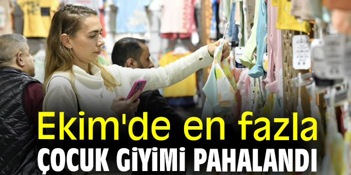 Ekim'de en fazla çocuk giyimi pahalandı