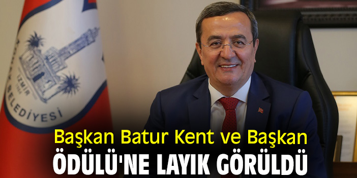 Başkan Batur Kent ve Başkan Ödülü'ne layık görüldü