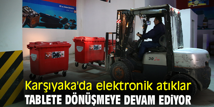 Karşıyaka'da elektronik atıklar tablete dönüşmeye devam ediyor