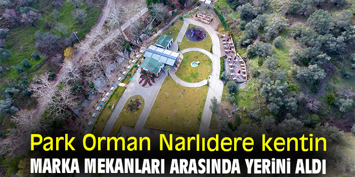 Park Orman Narlıdere kentin marka mekanları arasında yerini aldı